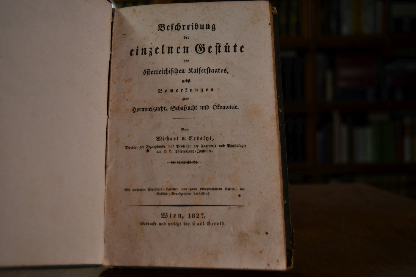 Beschreibung der einzelnen Gestüte des österreichischen Kaiserstaates, nebst Bemerkungen über Hornviehzucht, Schafzucht und Ökonomie.