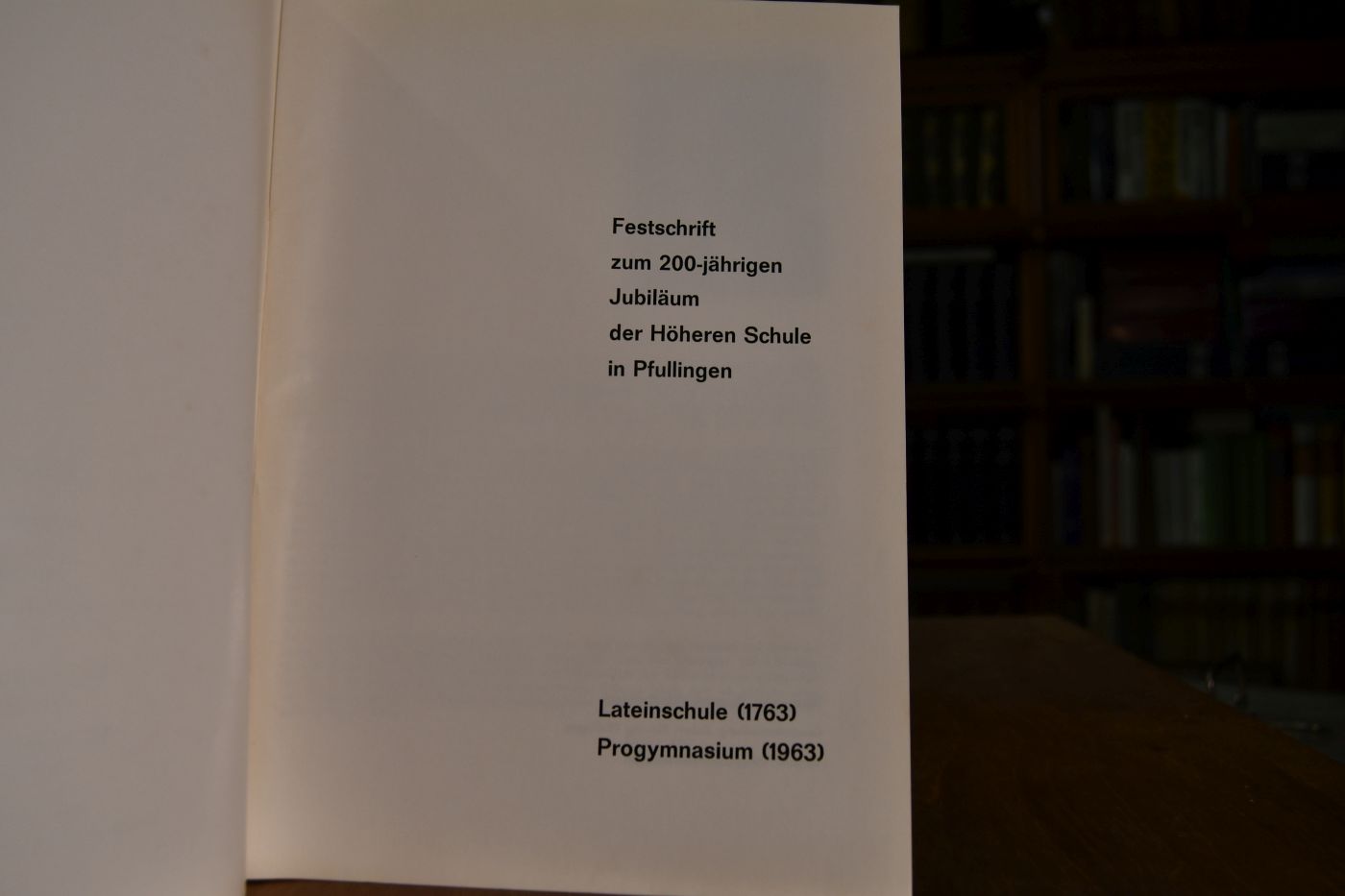 Festschrift zum 200-jährigen Jubiläum der Höheren Schule in Pfullingen. Lateinschule (1763) Progymnasium (1963).