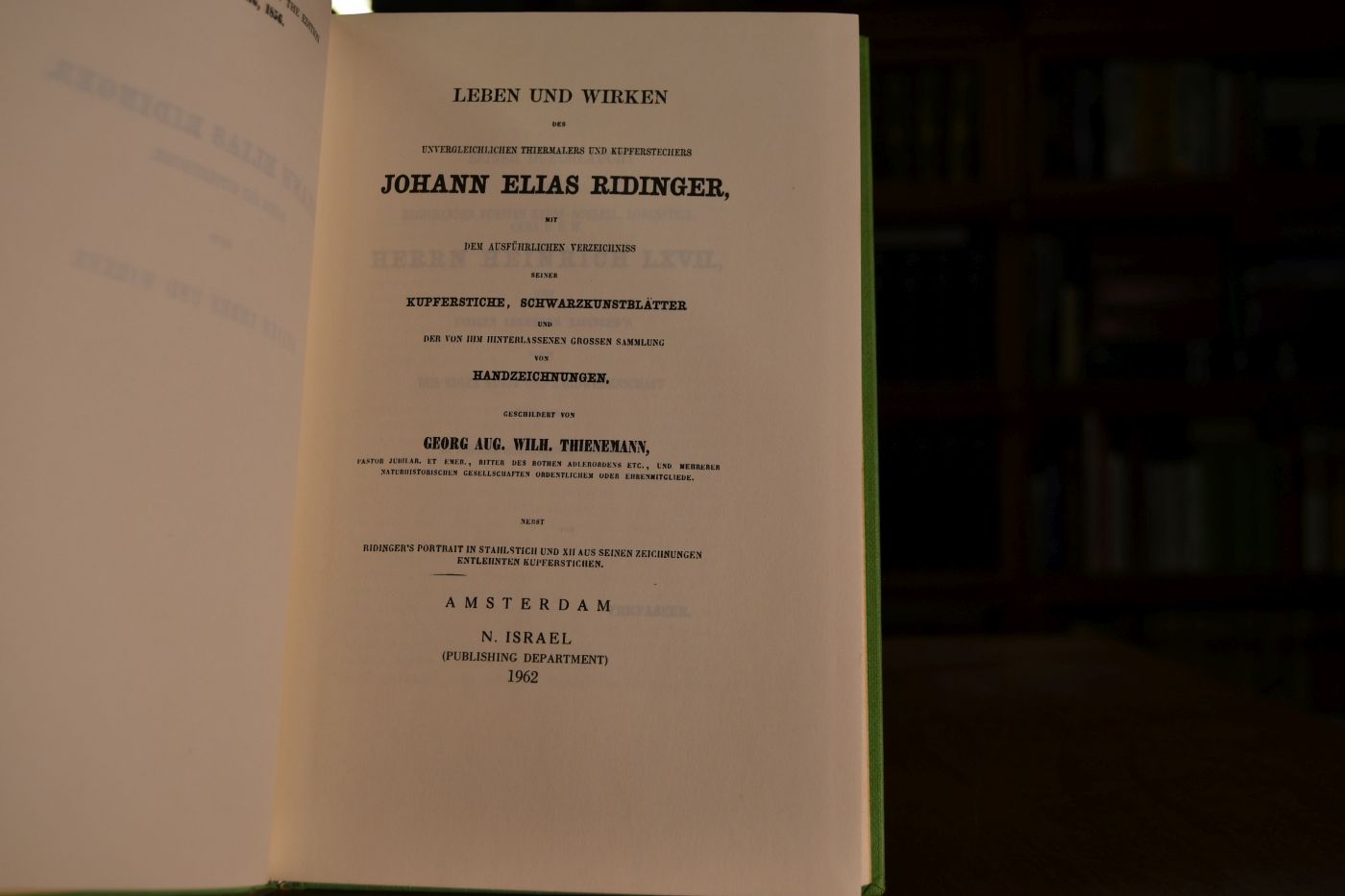 Leben und Wirken des Unvergleichlichen Thiermalers und Kupferstechers Johann Elias Ridinger. mit dem Ausfhrlichen Verzeichniss Seiner Kupferstiche, Grossen Sammlung von Handzeichnungen.