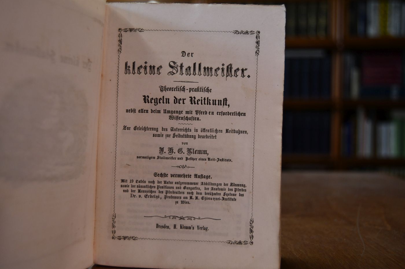 Der kleine Stallmeister. Theoretisch-praktische Regeln der Reitkunst, nebst allen beim Umgange mit Pferden erforderlichen Wissenschaften. Zur Erleichterung des Unterrichts in öffentlichen Reitbahnen, sowie zur Selbstübung bearbeitet von J. K. G. Klemm, vormaligem Stallmeister und Besitzer eines Reit-Instituts.