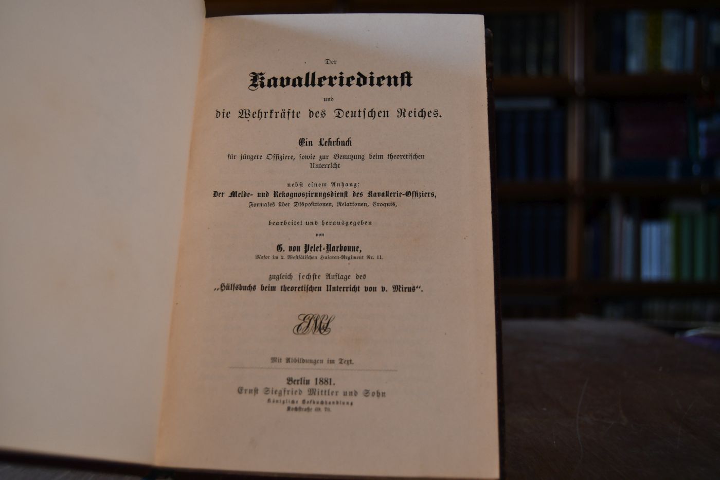Der Kavalleriedienst und die Wehrkräfte des Deutschen Reiches. Ein Lehrbuch für jüngere Offiziere, sowie zur Benutzung beim theoretischen Unterricht nebst einem Anhang Der Melde- und Rekognoszirungsdienst des Kavallerie-Offiziers, Formales über Dispositionen, Relationen, Croquis.