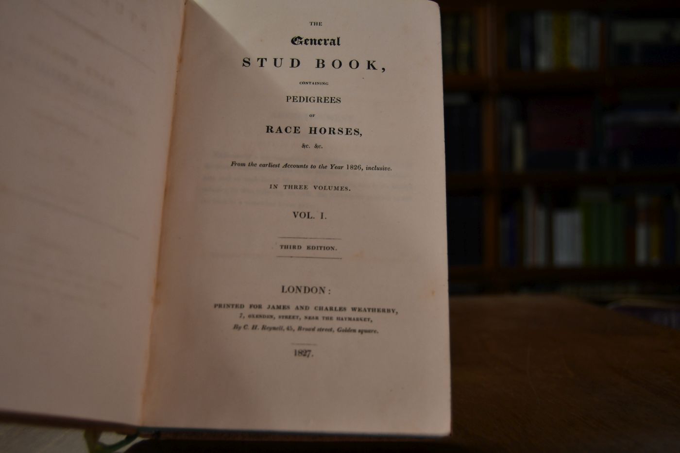 The General Stud-Book contains Pedigrees of Race Horses, From the earliest Accounts to the Year 1826, inclusive. Vol. I (von III).