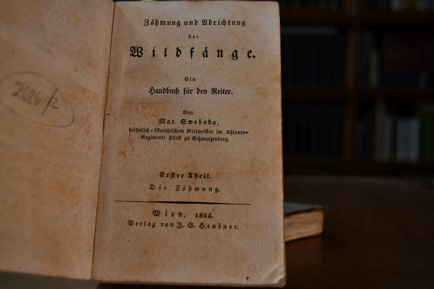 Zähmung und Abrichtung der Wildfänge. Ein Handbuch für den Reiter. Erster + zweiter Theil (von 2).