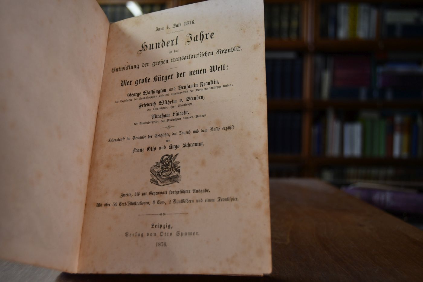 Zum 4. Juli 1876. Hundert Jahre in der Entwicklung der großen transatlantischen Republik. Vier große Bürger der neuen Welt George Washington und Benjamin Franklin, die Begründer der Unabhängigkeit und des Staatswesens der Nordamerikanischen Union; Friedrich Wilhelm v. Steuben, der Organisator ihrer Streitkräfte; Abraham Lincoln, der Wiederhersteller des Vereinigten Staaten-Bundes. Lebensläufe im Gewande der Geschichte, der Jugend und dem Volk erzählt.