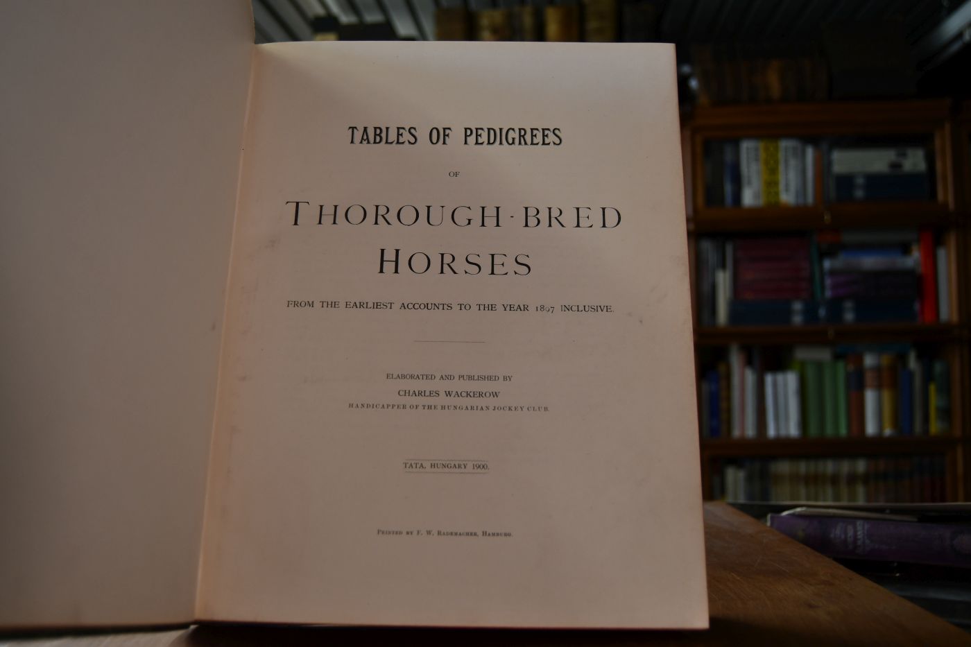Tables of Pedigrees of Thorough-Bred Horses from the earliest Accounts to the Year 1897 inclusive.