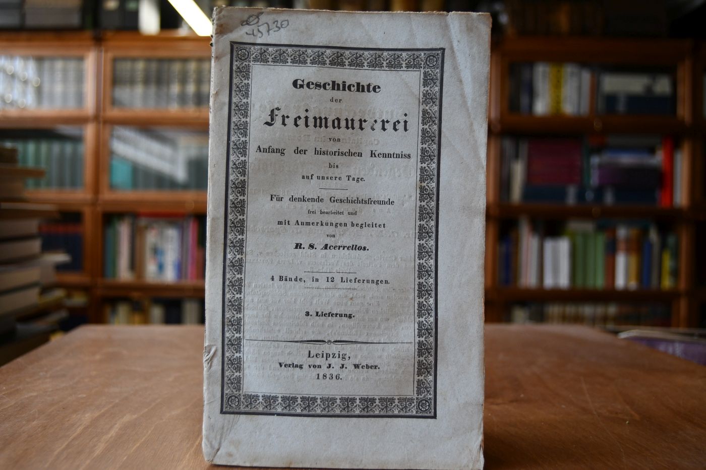 Geschichte der Freimaurerei von Anfang der historischen Kenntnis bis auf unsere Tage.