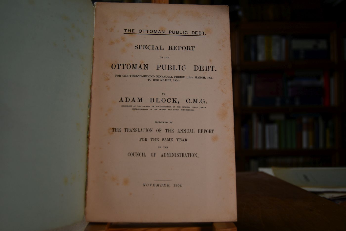 The Ottoman Public Debt. Special Report on the Ottoman Public Debt for the twenty-second financial period (14th March, 1903, to 13th March, 1904). Followed by the Translation of the annual report for the same year of the Council of Administration.
