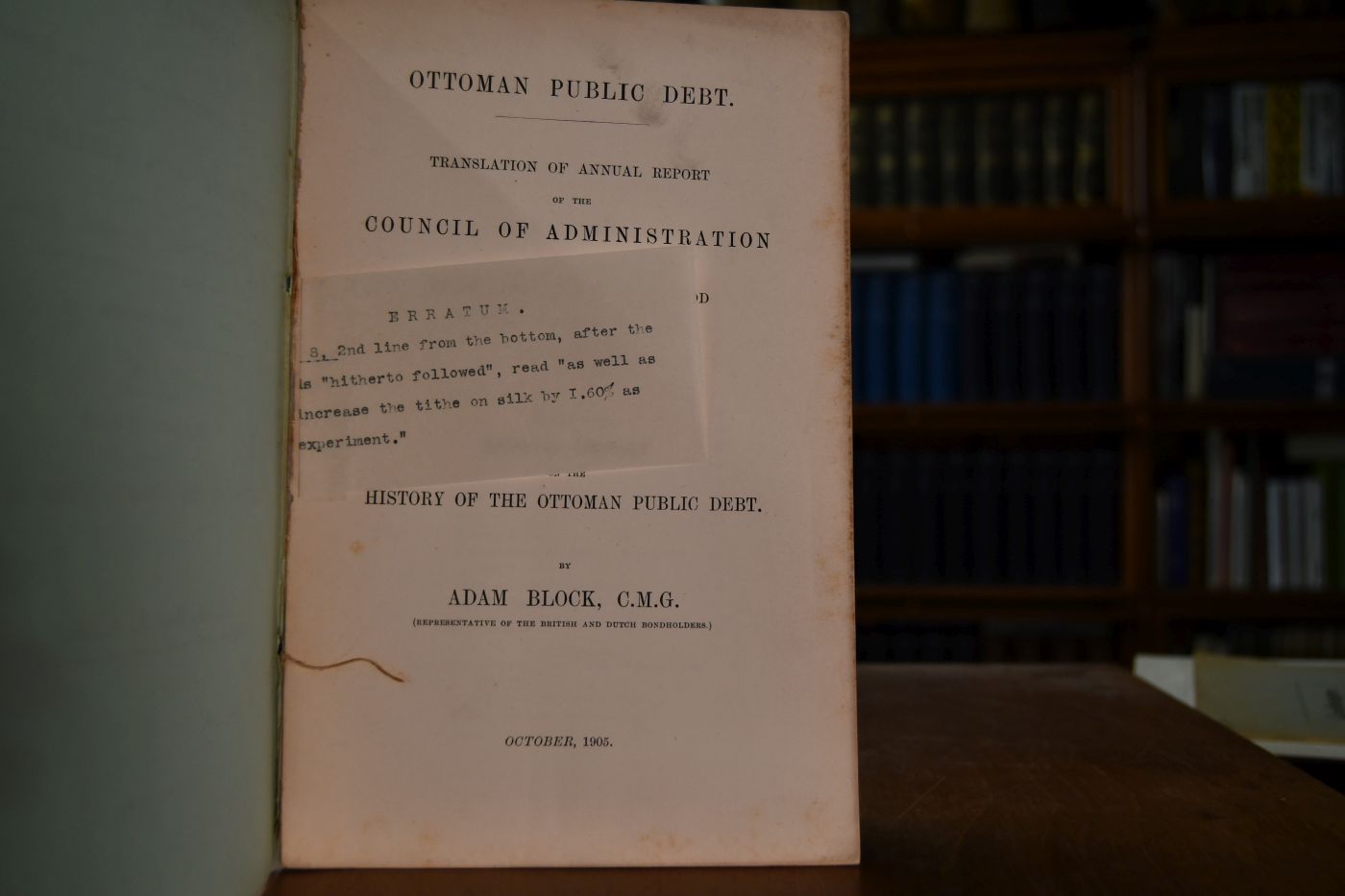 The Ottoman Public Debt. Translation of annual report of the Council of Administration for the twenty-third financial period (14th March, 1904, to the 13th March, 1905). With preface. Together with Special Report of the History of the Orroman Public Debt..